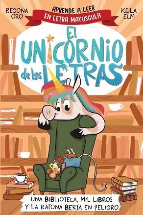 EL UNICORNIO DE LAS LETRAS 3 - UNA BIBLIOTECA, MIL LIBROS Y LA RATONA BERTA EN P | 9788448869359 | ORO, BEGOÑA | Llibreria Huch - Llibreria online de Berga 