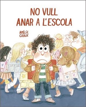 NO VULL ANAR A L’ESCOLA | 9788410406537 | GRAUX, AMÉLIE | Llibreria Huch - Llibreria online de Berga 