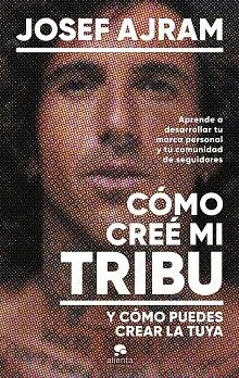 CÓMO CREÉ MI TRIBU Y CÓMO PUEDES CREAR LA TUYA | 9788413443850 | AJRAM, JOSEF | Llibreria Huch - Llibreria online de Berga 