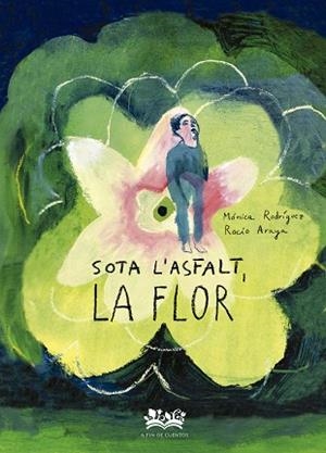 SOTA L´ASFALT, LA FLOR | 9788419684332 | RODRÍGUEZ SUÁREZ, MÓNICA | Llibreria Huch - Llibreria online de Berga 