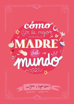 CÓMO SER LA MEJOR MADRE DEL MUNDO | 9788410378407 | SÁENZ, INMA/ARTILES, BEGOÑA | Llibreria Huch - Llibreria online de Berga 