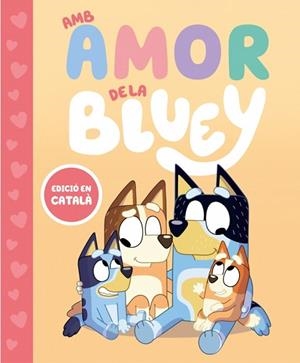 BLUEY. UN CONTE - AMB AMOR DE LA BLUEY | 9788448870003 | BLUEY | Llibreria Huch - Llibreria online de Berga 