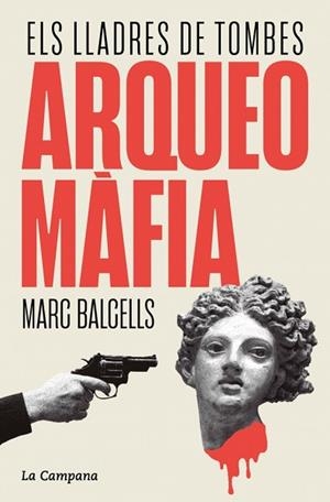 ARQUEOMÀFIA | 9788419836229 | BALCELLS, MARC | Llibreria Huch - Llibreria online de Berga 