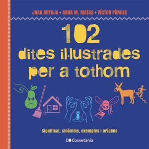 102 DITES IL·LUSTRADES PER A TOTHOM | 9788413564623 | MATAS I ROS, ANNA M./ANTOJA I MAS, JOAN/PÀMIES I RIUDOR, VÍCTOR | Llibreria Huch - Llibreria online de Berga 
