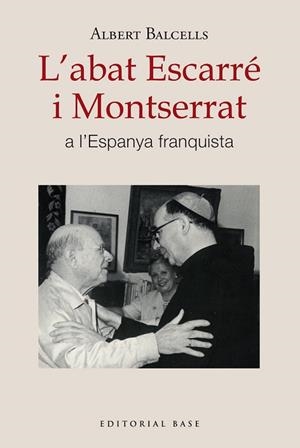 ABAT ESCARRÉ I MONTSERRAT A L'ESPANYA FRANQUISTA, L' | 9788410131668 | BALCELLS GONZÀLEZ, ALBERT | Llibreria Huch - Llibreria online de Berga 