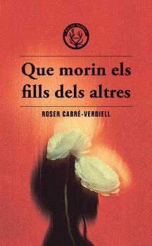 QUE MORIN ELS FILLS DELS ALTRES | 9788412910988 | CABRÉ-VERDIELL, ROSER | Llibreria Huch - Llibreria online de Berga 