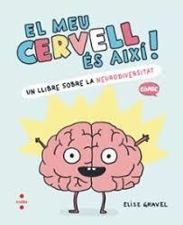 MEU CERVELL ÉS AIXÍ | 9788466157988 | GRAVEL, ELISE | Llibreria Huch - Llibreria online de Berga 