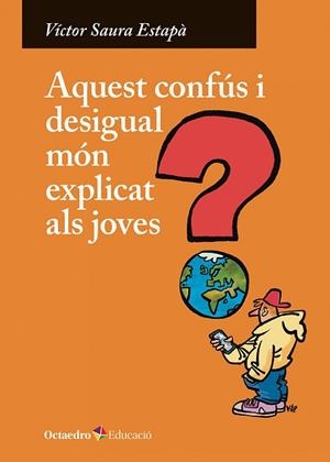 AQUEST CONFÚS I DESIGUAL MÓN EXPLICAT ALS JOVES | 9788410282247 | SAURA ESTAPÀ, VÍCTOR | Llibreria Huch - Llibreria online de Berga 