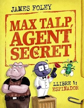 MAX TALP, AGENT SECRET. LLIBRE 1: ESPINADOR | 9788448964498 | FOLEY, JAMES | Llibreria Huch - Llibreria online de Berga 
