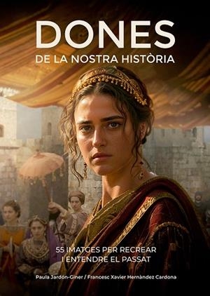 DONES DE LA NOSTRA HISTÒRIA | 9788410112834 | HERNÀNDEZ CARDONA, FRANCESC XAVIER/JARDÓN-GINER, PAULA | Llibreria Huch - Llibreria online de Berga 