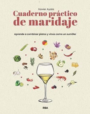 CUADERNO PRÁCTICO DE MARIDAJE. APRENDE A COMBINAR PLATOS Y VINOS COMO UN SUMILLE | 9788411329910 | AYALA COTS, XAVIER | Llibreria Huch - Llibreria online de Berga 