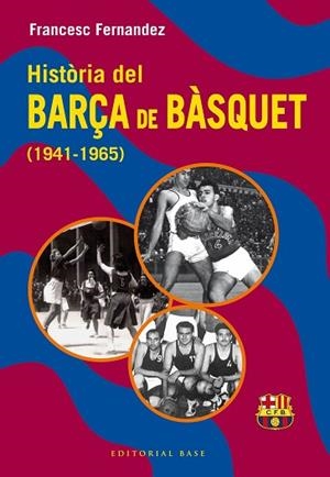 HISTÒRIA DEL BARÇA DE BÀSQUET (1941-1965) | 9788410131804 | FERNANDEZ LUGO, FRANCESC | Llibreria Huch - Llibreria online de Berga 