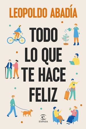 TODO LO QUE TE HACE FELIZ | 9788467076684 | ABADÍA, LEOPOLDO | Llibreria Huch - Llibreria online de Berga 