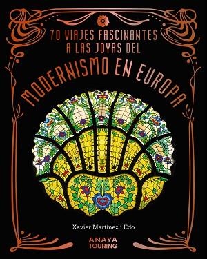 70 VIAJES FASCINANTES A LAS JOYAS DEL MODERNISMO EN EUROPA | 9788491588856 | MARTÍNEZ I EDO, XAVIER | Llibreria Huch - Llibreria online de Berga 