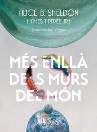 MÈS ENLLÀ DELS MURS DEL MÓN | 9788412980301 | SHELDON, ALICE B. | Llibreria Huch - Llibreria online de Berga 