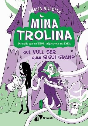 MINA TROLINA, 4. QUÈ VULL SER QUAN SIGUI GRAN? | 9788413493442 | VILLETTA, AMELIA | Llibreria Huch - Llibreria online de Berga 