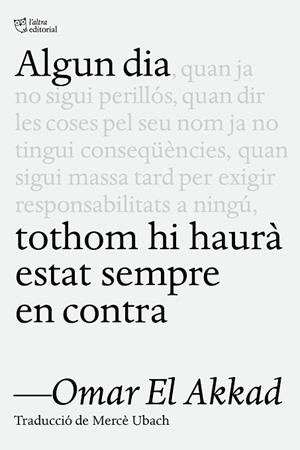 ALGUN DIA TOTHOM HI HAURÀ ESTAT SEMPRE EN CONTRA | 9791387672218 | EL AKKAD, OMAR | Llibreria Huch - Llibreria online de Berga 