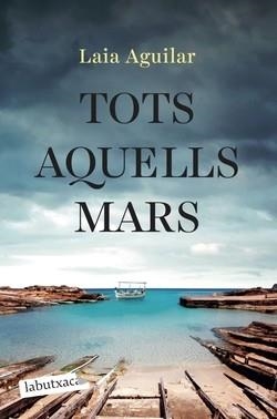 TOTS AQUELLS MARS | 9788419971944 | AGUILAR, LAIA | Llibreria Huch - Llibreria online de Berga 