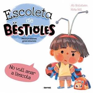 ESCOLETA DE BESTIOLES - NO VULL ANAR A L'ESCOLA | 9788427246577 | RUTSTEIN, ALI | Llibreria Huch - Llibreria online de Berga 
