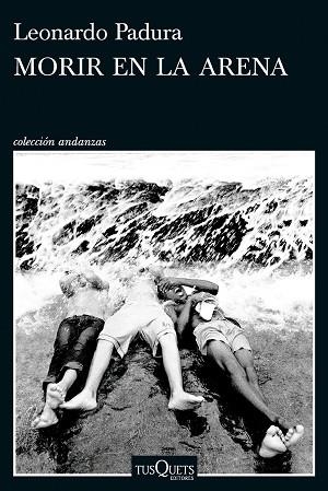 MORIR EN LA ARENA | 9788411076630 | PADURA, LEONARDO | Llibreria Huch - Llibreria online de Berga 