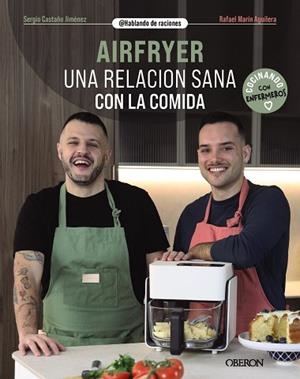 AIRFRYER. UNA RELACIÓN SANA CON LA COMIDA | 9788441552135 | CASTAÑO JIMÉNEZ, SERGIO/MARÍN AGUILERA (@HABLANDODERACIONES), RAFAEL | Llibreria Huch - Llibreria online de Berga 