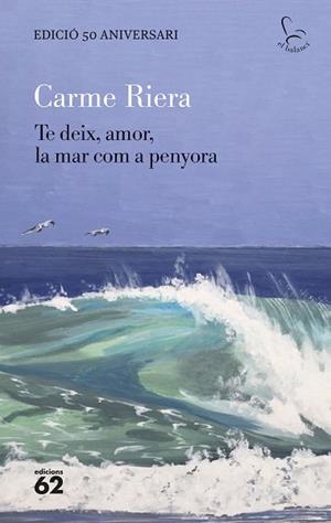 TE DEIX, AMOR, LA MAR COM A PENYORA - EDICIÓ ESPECIAL 50 ANYS | 9788429782806 | RIERA, CARME | Llibreria Huch - Llibreria online de Berga 