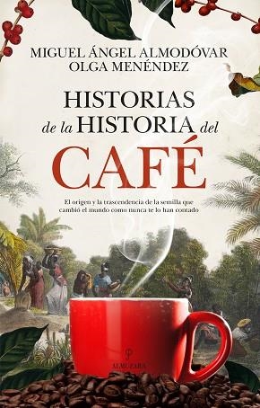 HISTORIAS DE LA HISTORIA DEL CAFÉ | 9788410524170 | MIGUEL ÁNGEL ALMODÓVAR/OLGA MENÉNDEZ DÍAZ | Llibreria Huch - Llibreria online de Berga 