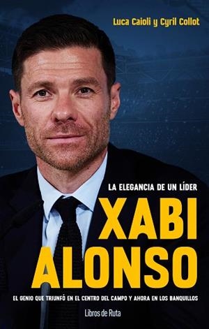 XABI ALONSO. LA ELEGANCIA DE UN LÍDER | 9788412178036 | LUCA CAIOLI/CYRIL COLLOT | Llibreria Huch - Llibreria online de Berga 