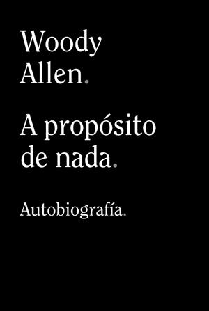 A PROPÓSITO DE NADA | 9788413624198 | ALLEN, WOODY | Llibreria Huch - Llibreria online de Berga 