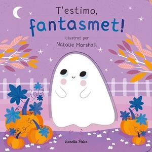 T'ESTIMO FANTASMET LLIBRE DE CARTRÓ AMB TROQUELLS | 9788413898933 | MARSHALL, NATALIE/EDWARDS, NICOLA | Llibreria Huch - Llibreria online de Berga 