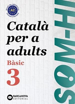 SOM-HI! BÀSIC 3. CATALÀ PER A ADULTS A2 | 9788448949228 | BERNADÓ, CRISTINA/ESCARTÍN, MARTA/PUJOL, ANTONINA | Llibreria Huch - Llibreria online de Berga 