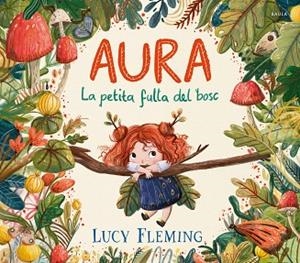 AURA. LA PETITA FULLA DEL BOSC | 9788447954971 | FLEMING, LUCY | Llibreria Huch - Llibreria online de Berga 