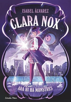 CLARA NOX 1. ARA HI HA MONSTRES | 9791387782634 | ÁLVAREZ, ISABEL | Llibreria Huch - Llibreria online de Berga 