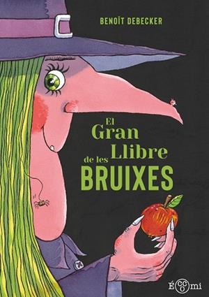 GRAN LLIBRE DE LES BRUIXES, EL | 9788419262820 | DEBECKER, BENOÎT | Llibreria Huch - Llibreria online de Berga 