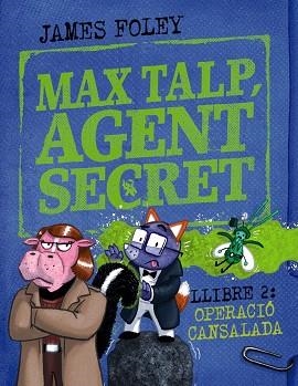 MAX TALP, AGENT SECRET. LLIBRE 2: OPERACIÓ CANSALADA | 9788448964511 | FOLEY, JAMES | Llibreria Huch - Llibreria online de Berga 