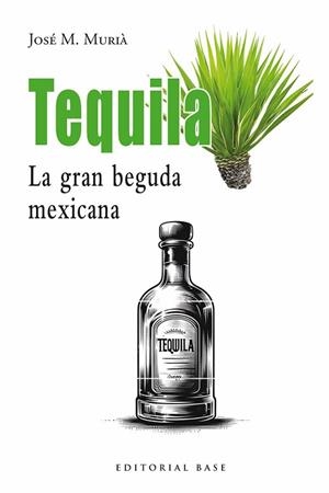 TEQUILA. LA GRAN BEGUDA MEXICANA | 9791387728113 | M. MURIÀ, JOSEP | Llibreria Huch - Llibreria online de Berga 
