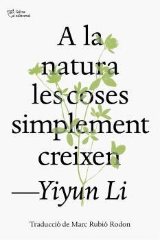 A LA NATURA LES COSES SIMPLEMENT CREIXEN | 9791387672317 | LI, YIYUN | Llibreria Huch - Llibreria online de Berga 