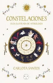CONSTELACIONES. GUÍA ILUSTRADA DE ASTROLOGÍA | 9788466683562 | SANTOS (CARLOTYDES), CARLOTA | Llibreria Huch - Llibreria online de Berga 