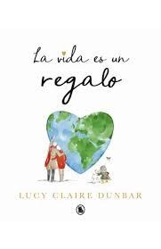 VIDA ES UN REGALO, LA | 9788402430847 | DUNBAR, LUCY CLAIRE | Llibreria Huch - Llibreria online de Berga 