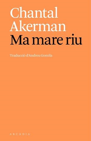 MA MARE RIU | 9788412999747 | AKERMAN, CHANTAL | Llibreria Huch - Llibreria online de Berga 