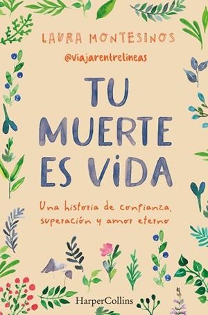 TU MUERTE ES VIDA. UNA HISTORIA DE CONFIANZA, SUPERACIÓN Y AMOR ETERNO | 9788491399841 | MONTESINOS, LAURA | Llibreria Huch - Llibreria online de Berga 