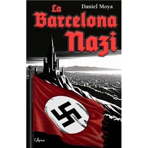 BARCELONA NAZI, LA | 9788412882384 | MOYA CALERO, DANIEL | Llibreria Huch - Llibreria online de Berga 