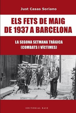 FETS DE MAIG DE 1937 A BARCELONA. LA SEGONA SETMANA TRÀGICA. COMBATS I VÍCTI | 9791387728175 | CASAS I SORIANO, JUST | Llibreria Huch - Llibreria online de Berga 