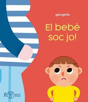 BEBÈ SOC JO!, EL | 9788419262899 | GEORGETTE | Llibreria Huch - Llibreria online de Berga 