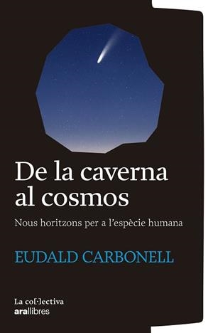 DE LA CAVERNA AL COSMOS | 9791387800161 | CARBONELL I ROURE, EUDALD | Llibreria Huch - Llibreria online de Berga 