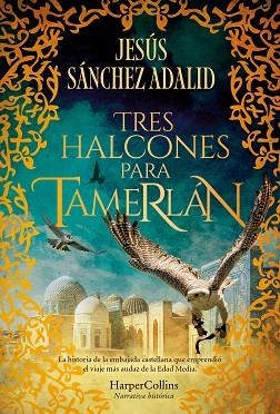 TRES HALCONES PARA TAMERLÁN | 9788410640344 | SÁNCHEZ ADALID, JESÚS | Llibreria Huch - Llibreria online de Berga 
