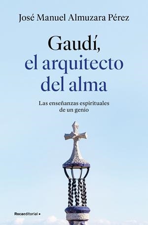 GAUDÍ: EL ARQUITECTO DEL ALMA | 9791387629939 | ALMUZARA, JOSÉ MANUEL | Llibreria Huch - Llibreria online de Berga 