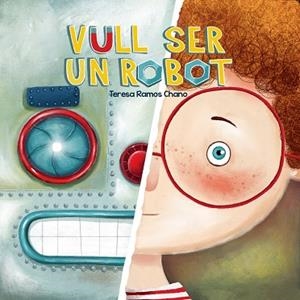 VULL SER UN ROBOT | 9788491459019 | RAMOS CHANO, MARÍA TERESA | Llibreria Huch - Llibreria online de Berga 