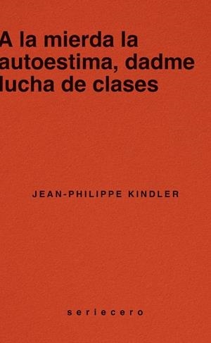 A LA MIERDA LA AUTOESTIMA, DADME LUCHA DE CLASES | 9788412943139 | KINDLER, JEAN-PHILIPPE | Llibreria Huch - Llibreria online de Berga 