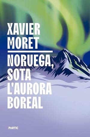 NORUEGA, SOTA L'AURORA BOREAL | 9788498096330 | MORET, XAVIER | Llibreria Huch - Llibreria online de Berga 